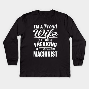 Im A Proud Wife Of A Freaking Awesome Machinist Kids Long Sleeve T-Shirt